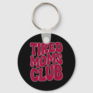Tired Moms Club - Funny Mother Mama Meme Saying Key Ring