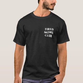 Tired moms club funny mother s day T-Shirt