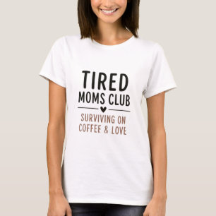 Tired Moms Club Funny Quote T-Shirt