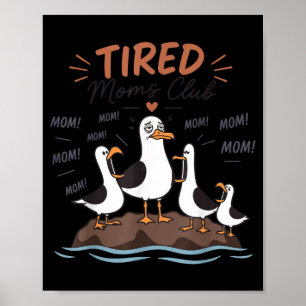 Tired Moms Club Funny Seagull Mum Mama Mothers Day Poster