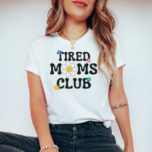 Tired Moms Club: Mother's Day  T-Shirt