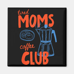 Tired moms coffee club mum life happy mother's day magnet