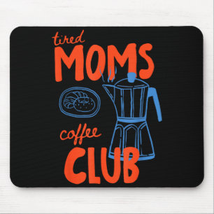 Tired moms coffee club mum life happy mother's day mouse pad