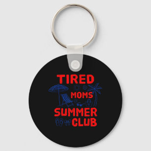 Tired Moms Summer Club Beach Vacation Mothers Day Key Ring