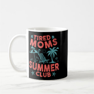 Tired Moms Summer Club Funny Mum Beach Vacation Coffee Mug