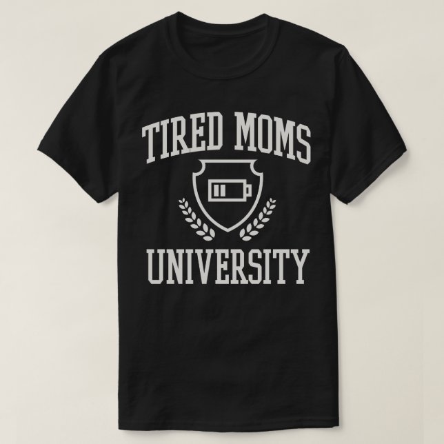Tired Moms University College Funny Mama Tired T-Shirt (Design Front)