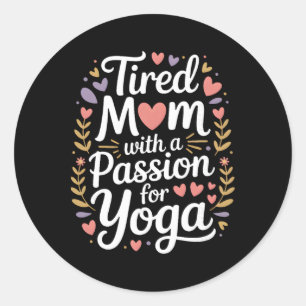 Tired Mum With A Pion For Yoga Funny Yoga Mama _2 Classic Round Sticker