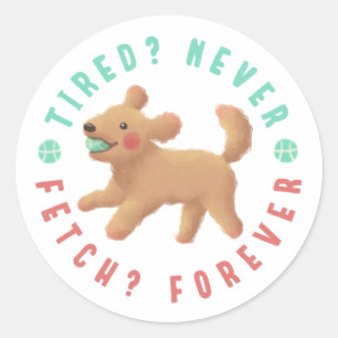 Tired? Never. Fetch? Forever. Goldendoodle Classic Round Sticker