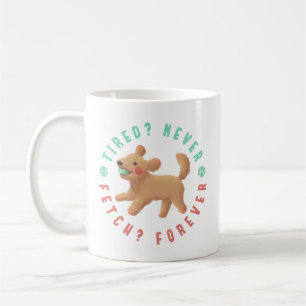 Tired? Never. Fetch? Forever. Goldendoodle  Coffee Mug
