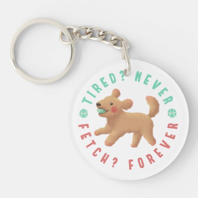 Tired? Never. Fetch? Forever. Goldendoodle  Key Ring (Front)