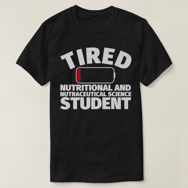 Tired Nutritional & Nutraceutical Sciences student T-Shirt (Design Front)