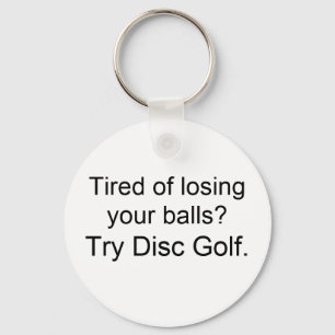 Tired of losing your balls?, Try Disc Golf. Key Ring