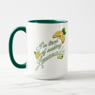 Tired of Making Lemonade MUG