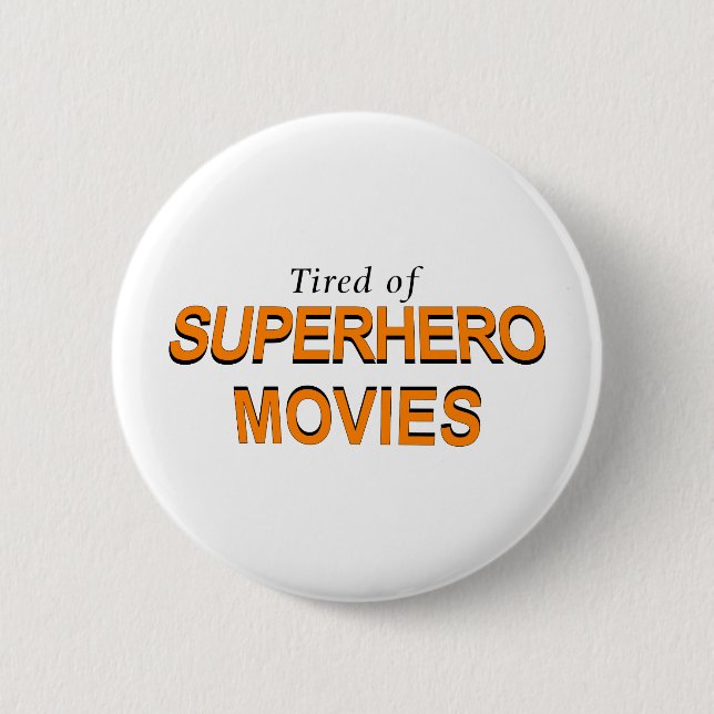 Tired Of Superhero Movies 6 Cm Round Badge (Front)