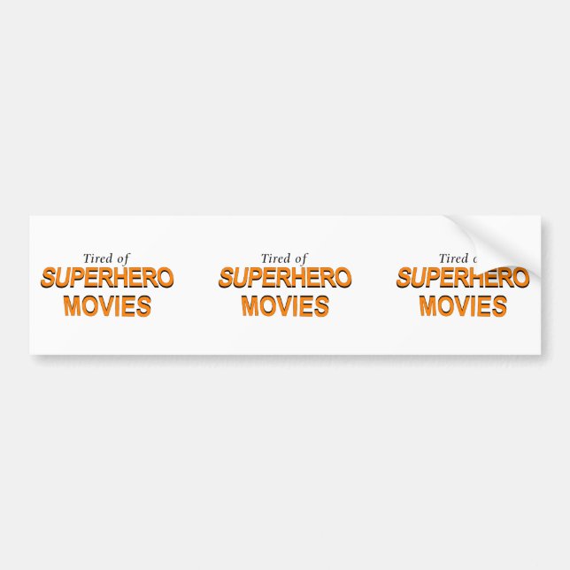 Tired Of Superhero Movies Bumper Sticker (Front)