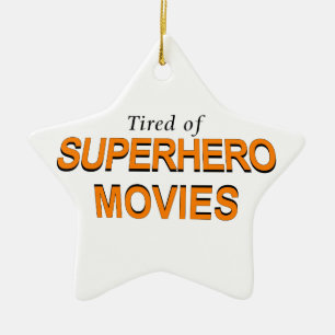 Tired Of Superhero Movies Ceramic Ornament