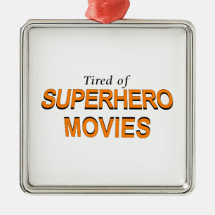 Tired Of Superhero Movies Metal Ornament