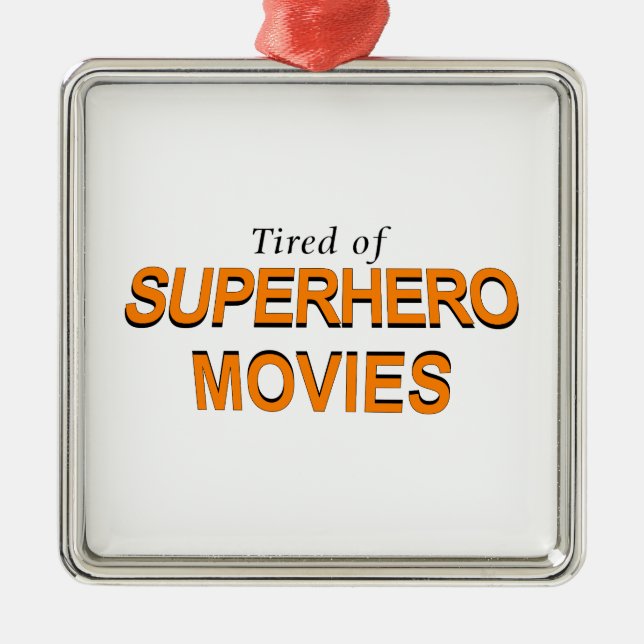 Tired Of Superhero Movies Metal Ornament (Front)