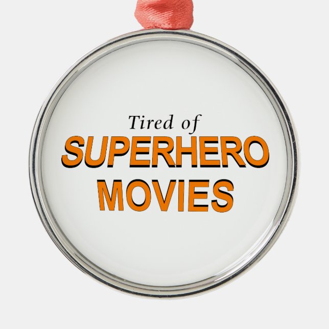 Tired Of Superhero Movies Metal Tree Decoration (Front)