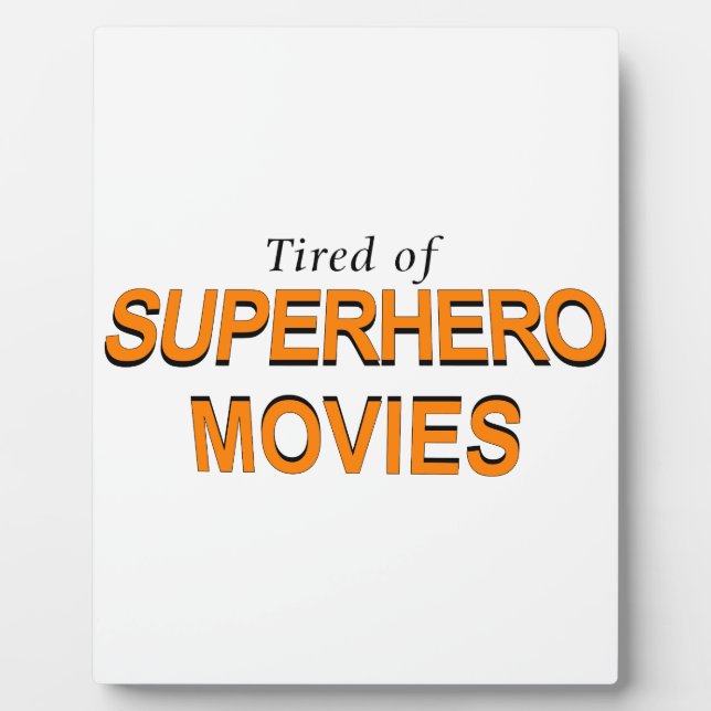 Tired Of Superhero Movies Plaque (Front)