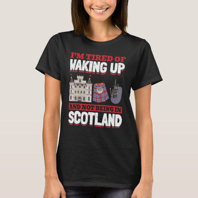 Tired Of Waking Up And Not Being In Scotland Pride T-Shirt (Front)