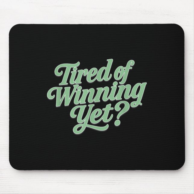 Tired Of Winning Yet_  Mouse Pad (Front)