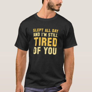 Tired Of You T-Shirt