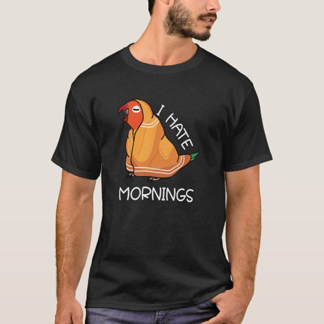 Tired Parrot Hates Mornings I Fischers Lovebird T-Shirt (Front)