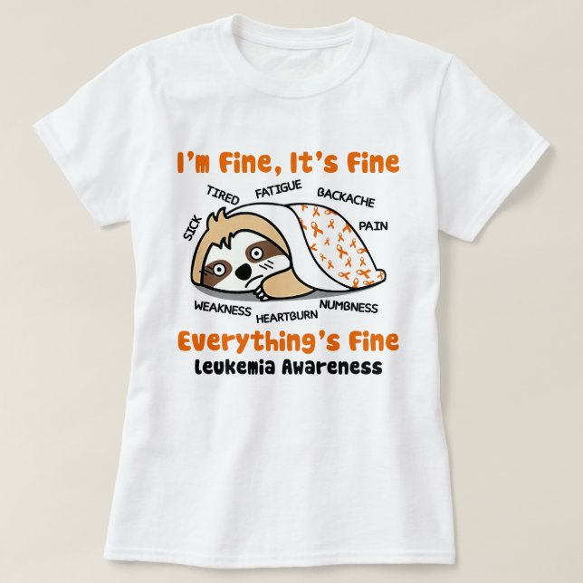 Tired Sloth Leukaemia Awareness I'm Fine It's Fine T-Shirt (Design Front)