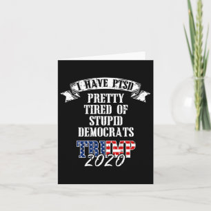 Tired Stupid Democrats Trump 2020 Usa Flag Ptsd Gi Card