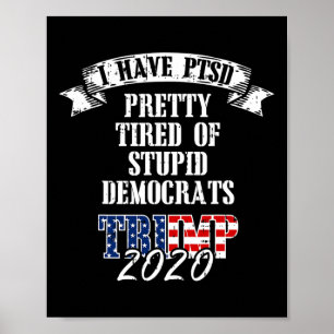 Tired Stupid Democrats Trump 2020 Usa Flag Ptsd Gi Poster