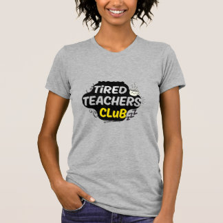 Tired Teachers Club T-Shirt – Funny Teacher Shirt