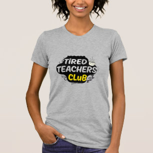 Tired Teachers Club T-Shirt – Funny Teacher Shirt