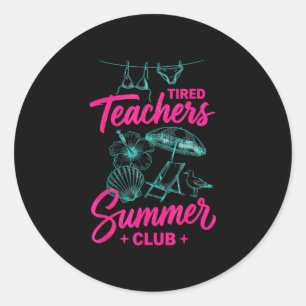 Tired teachers summer club funny vacation summer classic round sticker