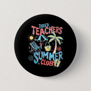 Tired Teachers Summer Club Happy Last Day of 6 Cm Round Badge