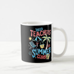 Tired Teachers Summer Club Happy Last Day of Coffee Mug