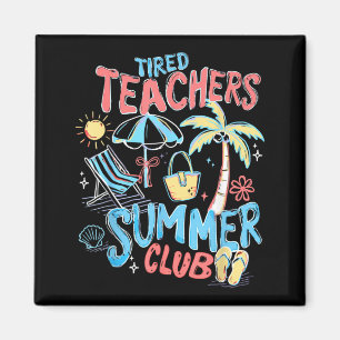 Tired Teachers Summer Club Happy Last Day of Magnet