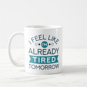 Tired Tomorrow Coffee Mug