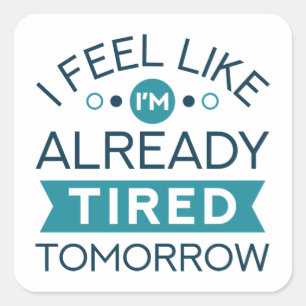 Tired Tomorrow Square Sticker