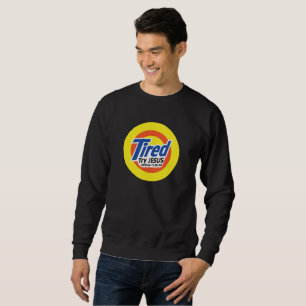Tired, Try JESUS - Christian Sweatshirt