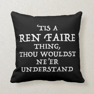 'Tis A Ren Faire Thing Funny Renaissance Festival Cushion