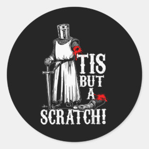 Tis But A Scratch! Funny Design  Classic Round Sticker
