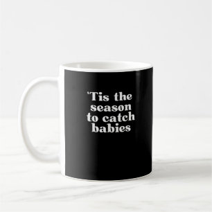 Tis Season To Catch Babies Labour And Delivery Chr Coffee Mug