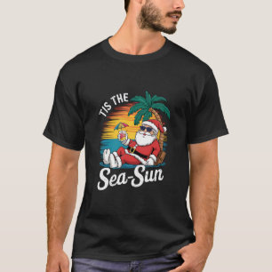 Tis The Sea Sun Santa Beach Christmas In Juy T-Shirt
