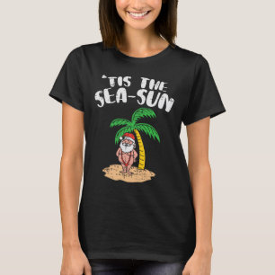 Tis The Sea Sun Santa Palm Tree Beach Christmas In T-Shirt
