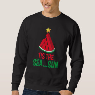 Tis The Sea Sun Watermelon Xmas In July Cute Grap Sweatshirt