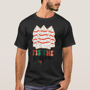 Tis The Season Christmas Tree Cakes Debbie Ugly Xm T-Shirt