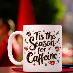Tis The Season For Caffeine Funny Christmas Mug