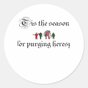 Tis The Season For Purging Heresy Classic Round Sticker