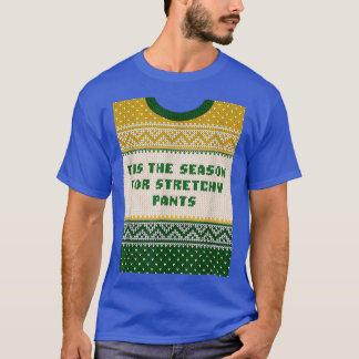 Tis the Season for Stretchy Pants Christmas Party  T-Shirt